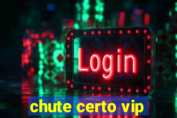 chute certo vip